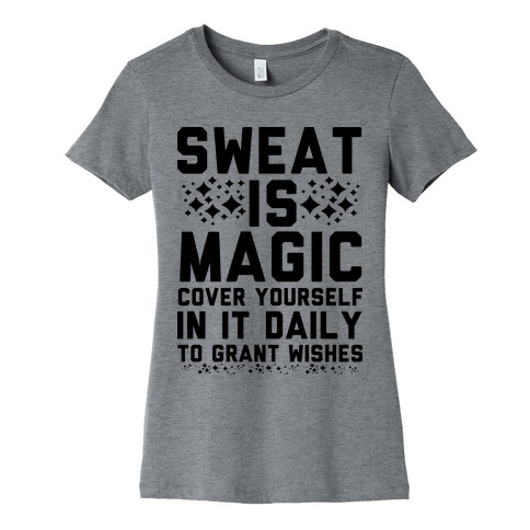 Sweat Is Magic Cover Yourself In It Daily To Grant Wishes Womens T-Shirt