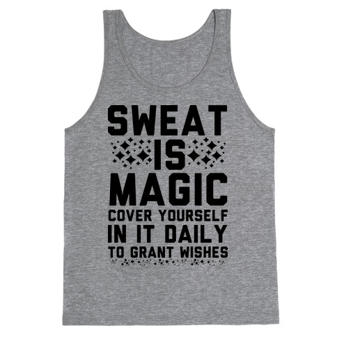Sweat Is Magic Cover Yourself In It Daily To Grant Wishes Tank Top