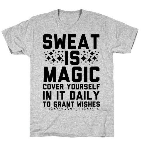 Sweat Is Magic Cover Yourself In It Daily To Grant Wishes T-Shirt