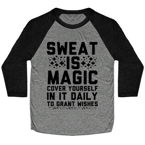 Sweat Is Magic Cover Yourself In It Daily To Grant Wishes Baseball Tee