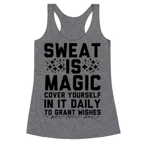 Sweat Is Magic Cover Yourself In It Daily To Grant Wishes Racerback Tank Top