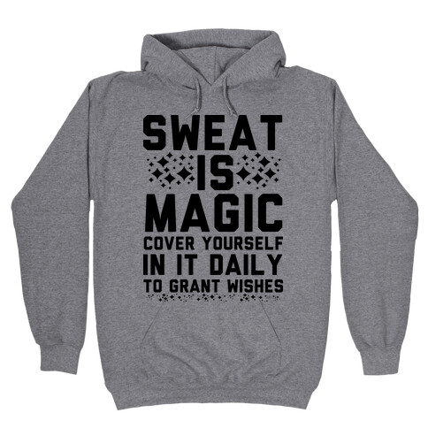 Sweat Is Magic Cover Yourself In It Daily To Grant Wishes Hooded Sweatshirt