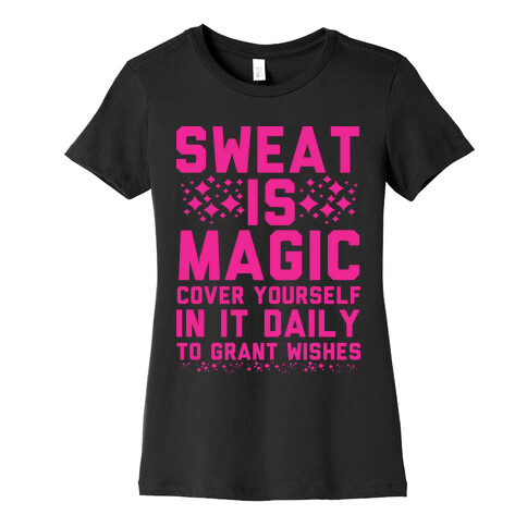Sweat Is Magic Cover Yourself In It Daily To Grant Wishes Womens T-Shirt