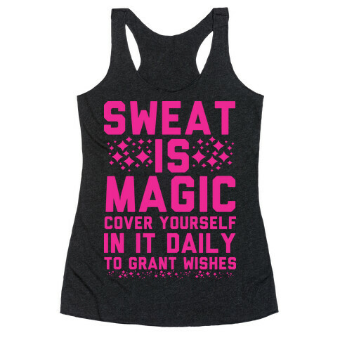Sweat Is Magic Cover Yourself In It Daily To Grant Wishes Racerback Tank Top