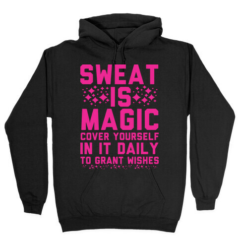 Sweat Is Magic Cover Yourself In It Daily To Grant Wishes Hooded Sweatshirt