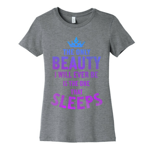 The Only Beauty I'll Ever Be... Womens T-Shirt