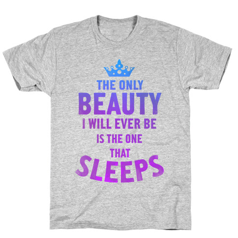 The Only Beauty I'll Ever Be... T-Shirt