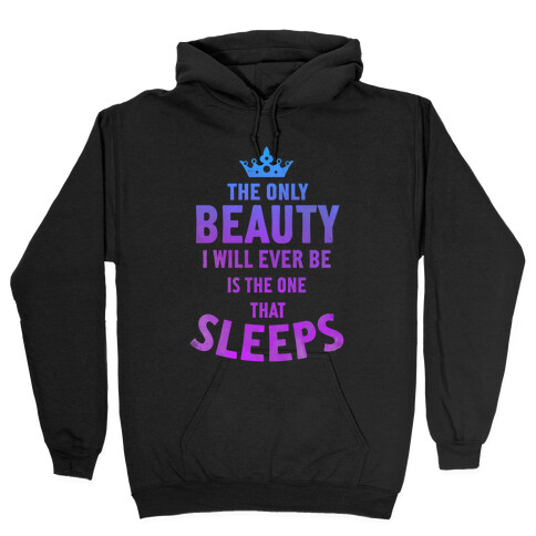 The Only Beauty I'll Ever Be... Hooded Sweatshirt