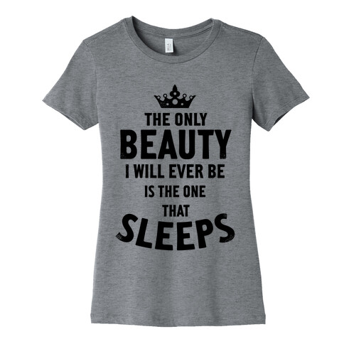 The Only Beauty I Will Ever Be... Womens T-Shirt