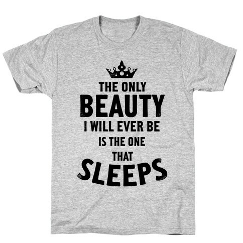 The Only Beauty I Will Ever Be... T-Shirt
