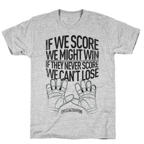If We Score We Might Win. If They Never Score We Can't Lose. T-Shirt