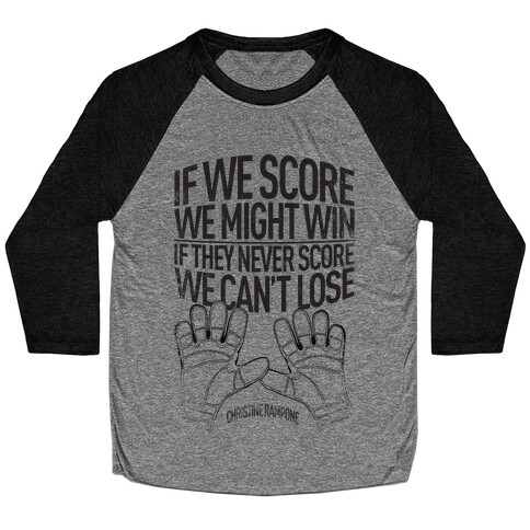 If We Score We Might Win. If They Never Score We Can't Lose. Baseball Tee