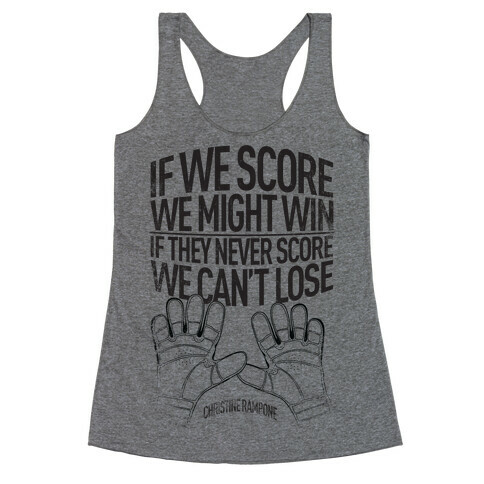 If We Score We Might Win. If They Never Score We Can't Lose. Racerback Tank Top