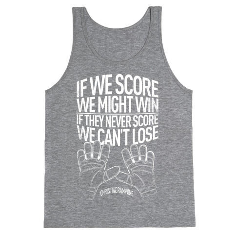 If We Score We Might Win. If They Never Score We Can't Lose. Tank Top