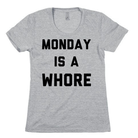 Monday is a Whore Womens T-Shirt