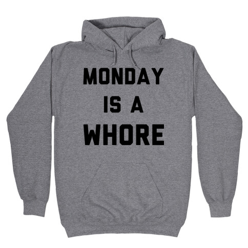Monday is a Whore Hooded Sweatshirt