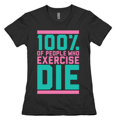 100% Die Womens T-Shirt