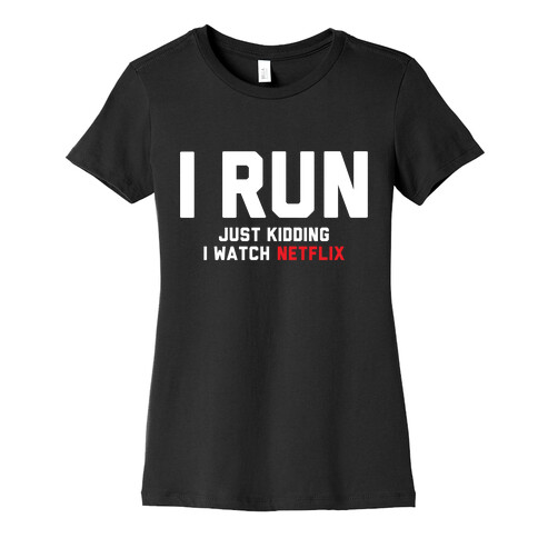 I Run Just Kidding Womens T-Shirt