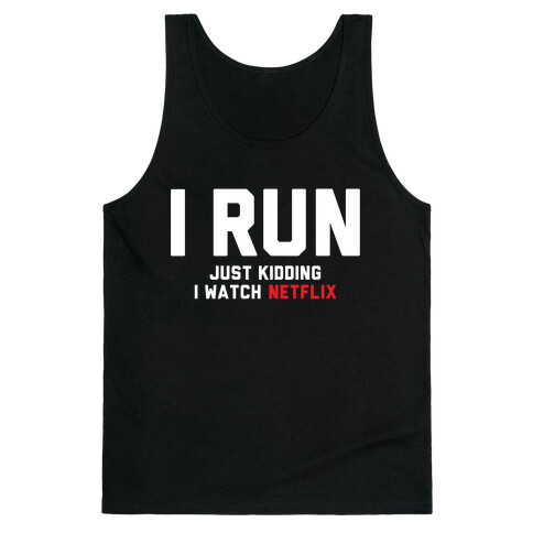 I Run Just Kidding Tank Top