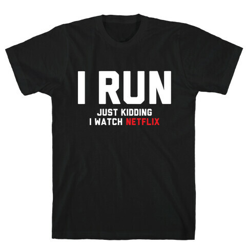 I Run Just Kidding T-Shirt
