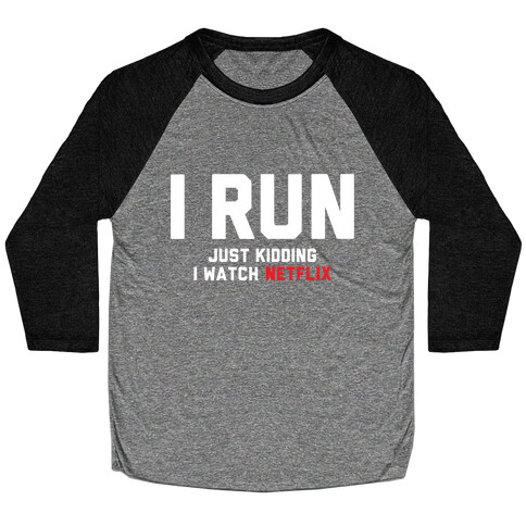 I Run Just Kidding Baseball Tee