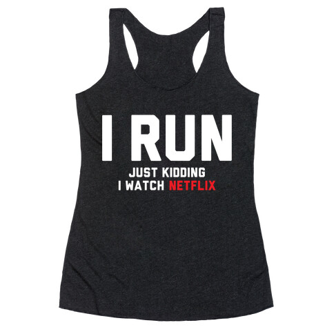 I Run Just Kidding Racerback Tank Top