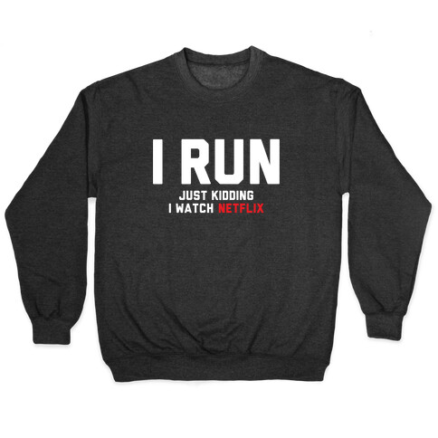 I Run Just Kidding Pullover