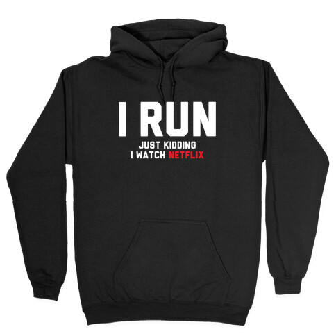 I Run Just Kidding Hooded Sweatshirt