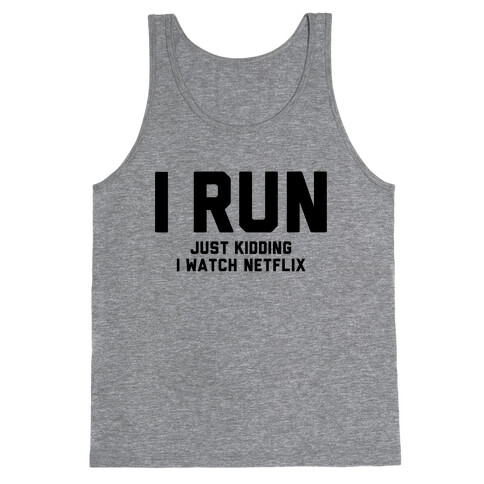 I Run Just Kidding Tank Top