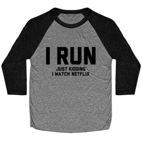 I Run Just Kidding Baseball Tee