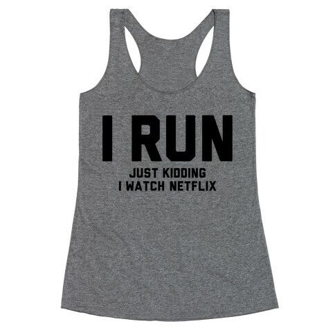 I Run Just Kidding Racerback Tank Top