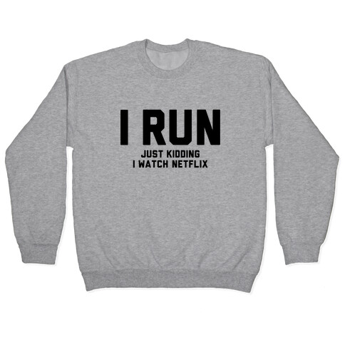 I Run Just Kidding Pullover