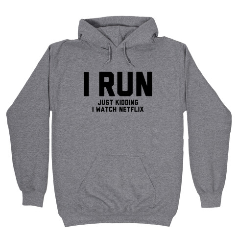 I Run Just Kidding Hooded Sweatshirt