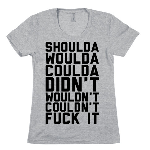 Shoulda Woulda Coulda Womens T-Shirt