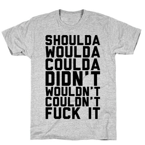 Shoulda Woulda Coulda T-Shirt