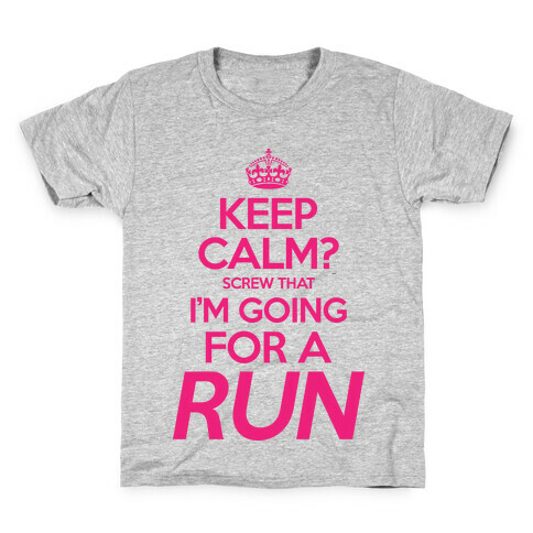 Keep Calm? Screw That, I'm Going For A Run Kids T-Shirt