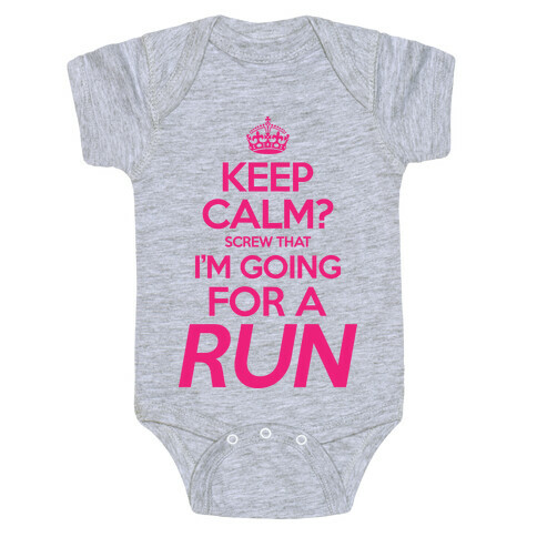 Keep Calm? Screw That, I'm Going For A Run Baby One-Piece