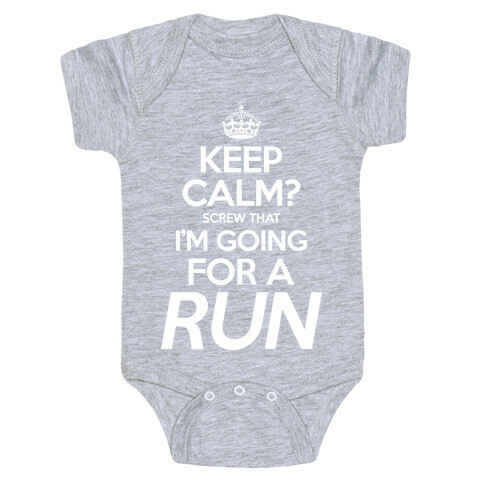 Keep Calm? Screw That, I'm Going For A Run Baby One-Piece
