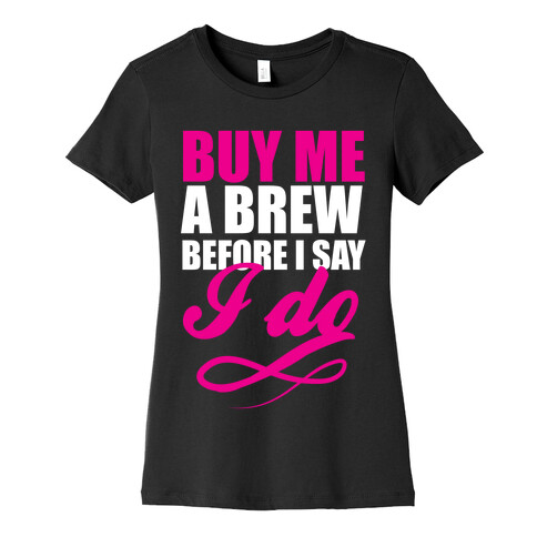 Buy Me a Brew Womens T-Shirt