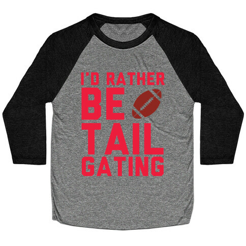 I'd Rather Be Tailgating Baseball Tee