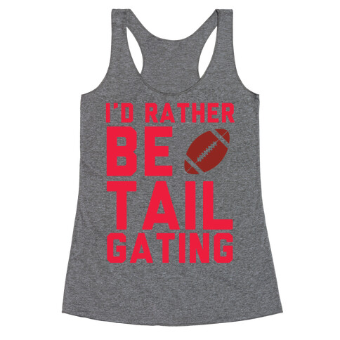 I'd Rather Be Tailgating Racerback Tank Top
