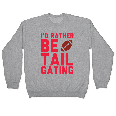 I'd Rather Be Tailgating Pullover