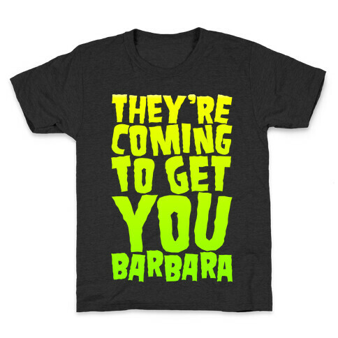 They're Coming To Get You Barbara Kids T-Shirt