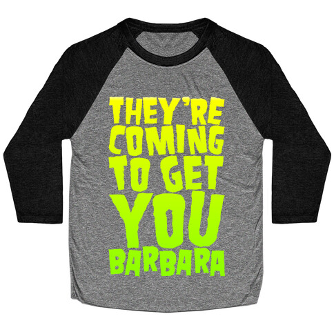 They're Coming To Get You Barbara Baseball Tee