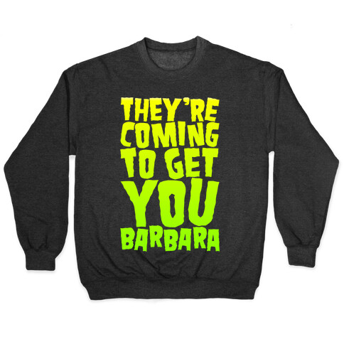 They're Coming To Get You Barbara Pullover