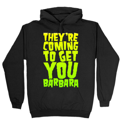They're Coming To Get You Barbara Hooded Sweatshirt