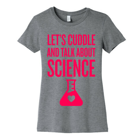 Let's Cuddle And Talk About Science Womens T-Shirt