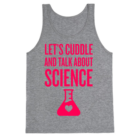 Let's Cuddle And Talk About Science Tank Top