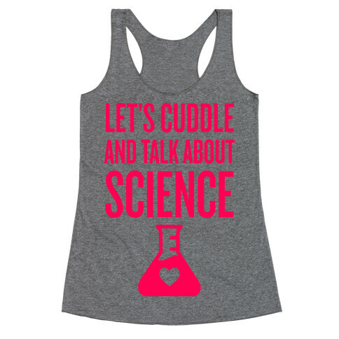 Let's Cuddle And Talk About Science Racerback Tank Top