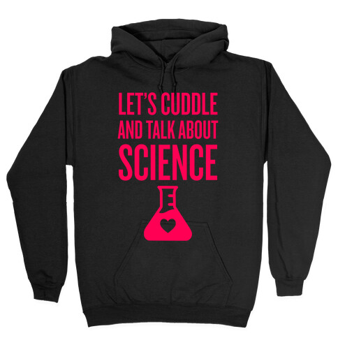 Let's Cuddle And Talk About Science Hooded Sweatshirt